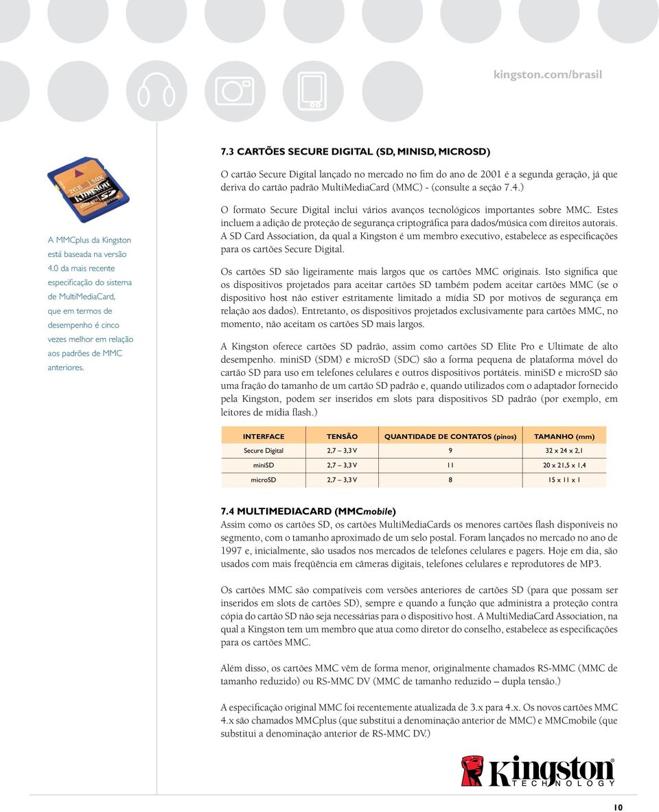 0 da mais recente especificação do sistema de MultiMediaCard, que em termos de desempenho é cinco vezes melhor em relação aos padrões de MMC anteriores.