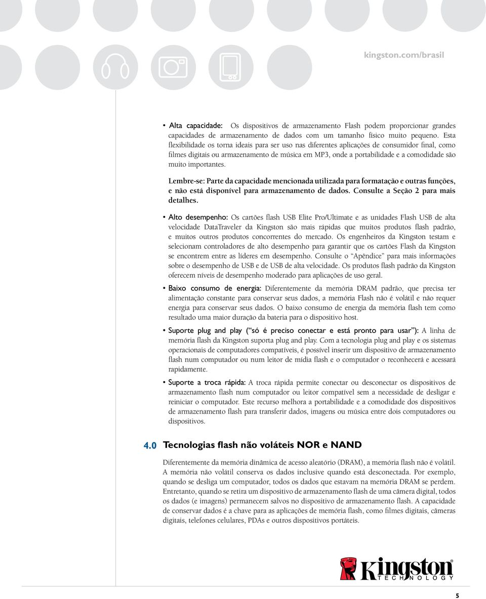 importantes. Lembre-se: Parte da capacidade mencionada utilizada para formatação e outras funções, e não está disponível para armazenamento de dados. Consulte a Seção 2 para mais detalhes.