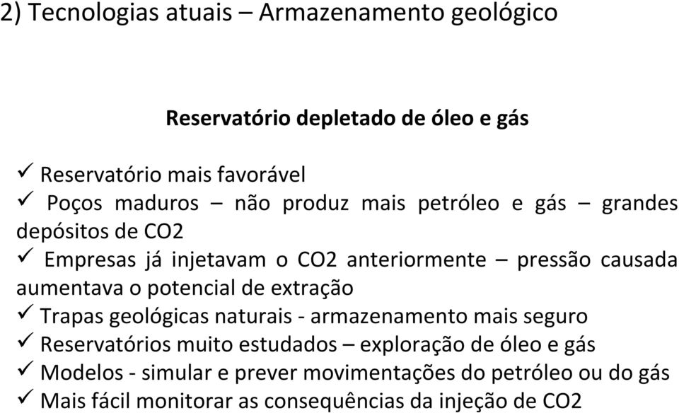 potencial de extração Trapas geológicas naturais - armazenamento mais seguro Reservatórios muito estudados exploração de óleo