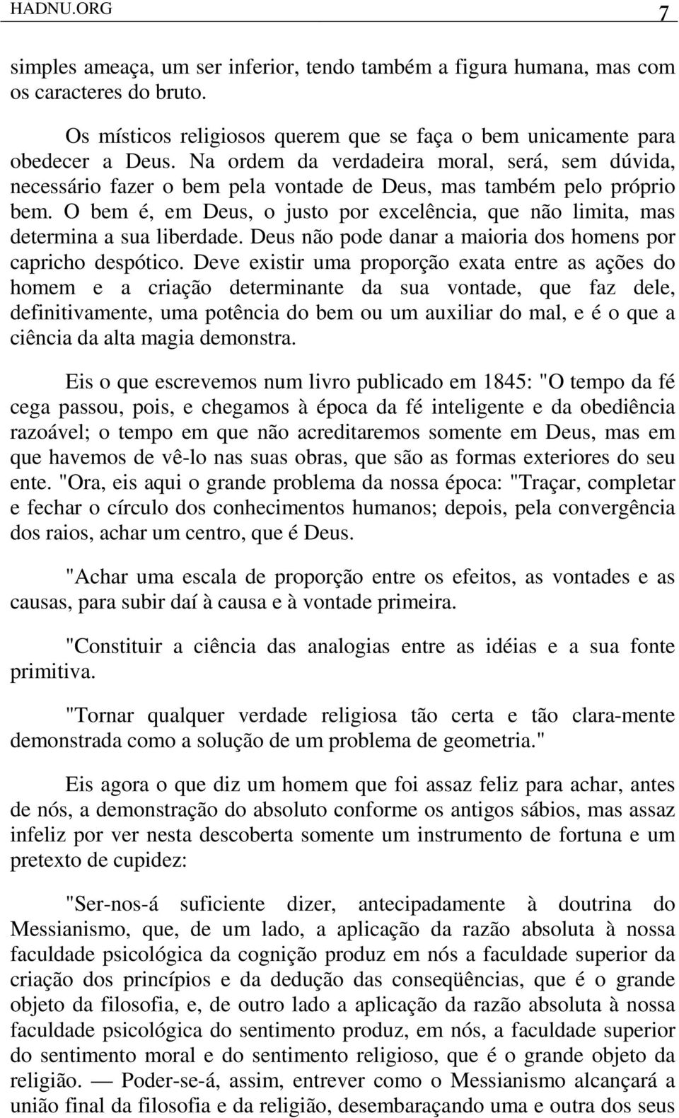 O bem é, em Deus, o justo por excelência, que não limita, mas determina a sua liberdade. Deus não pode danar a maioria dos homens por capricho despótico.