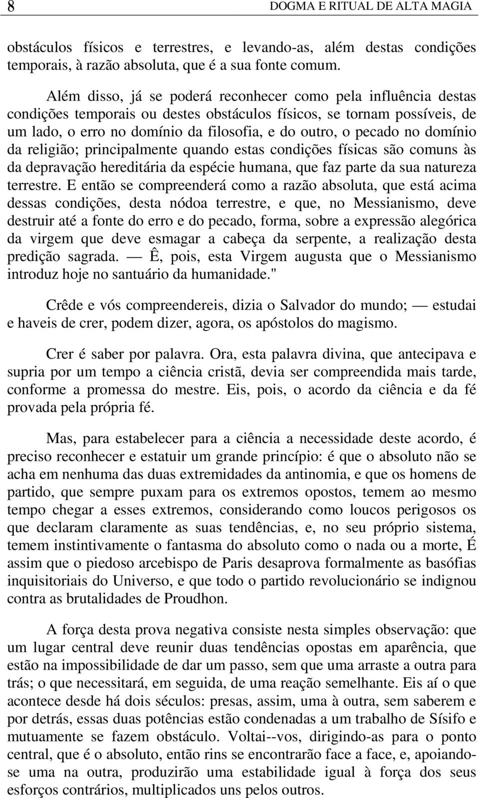 no domínio da religião; principalmente quando estas condições físicas são comuns às da depravação hereditária da espécie humana, que faz parte da sua natureza terrestre.