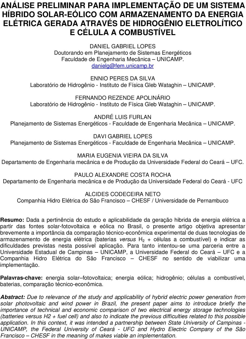 br ENNIO PERES DA SILVA Laboratório de Hidrogênio - Instituto de Física Gleb Wataghin UNICAMP. FERNANDO REZENDE APOLINÁRIO Laboratório de Hidrogênio - Instituto de Física Gleb Wataghin UNICAMP.