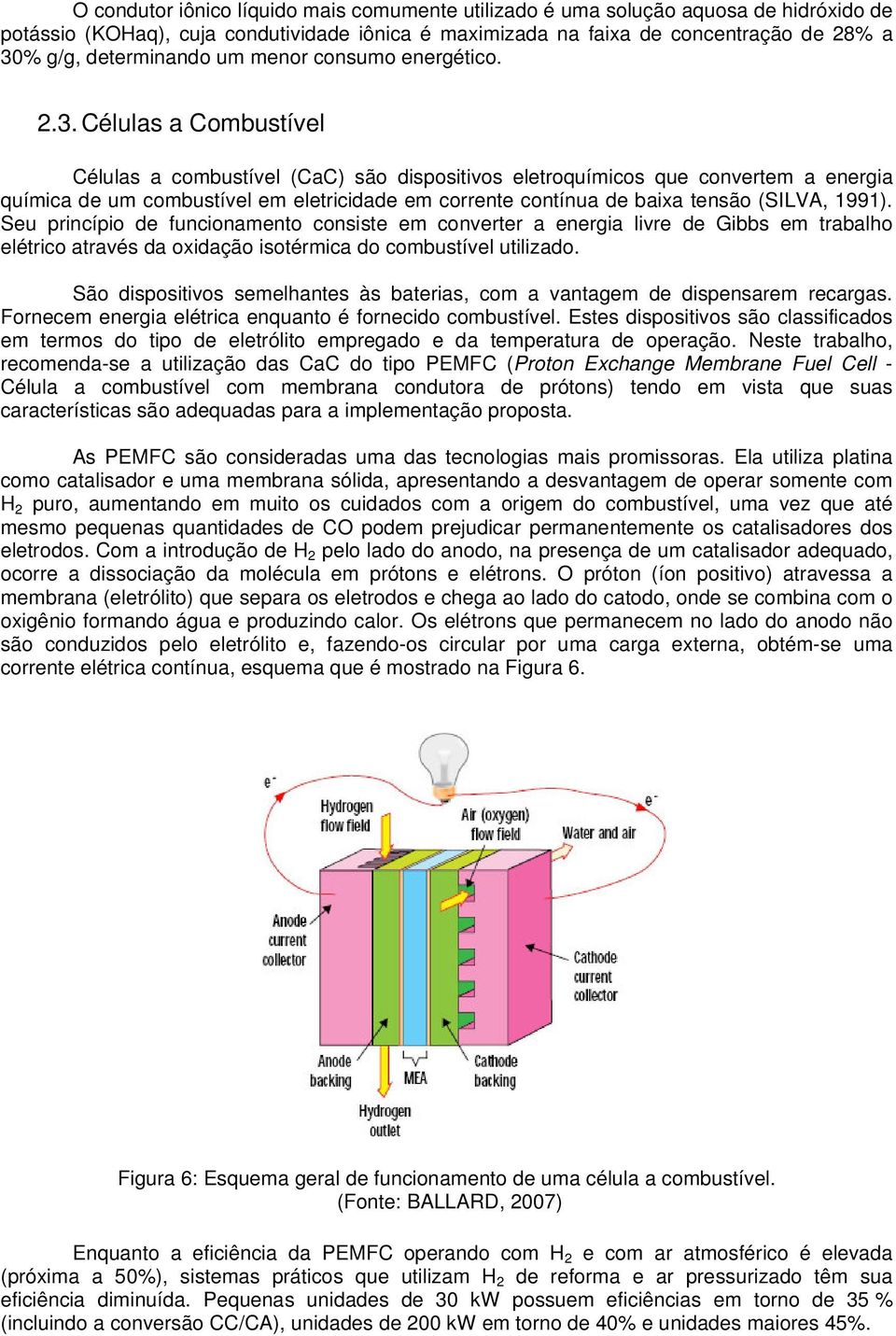 Células a Combustível Células a combustível (CaC) são dispositivos eletroquímicos que convertem a energia química de um combustível em eletricidade em corrente contínua de baixa tensão (SILVA, 1991).