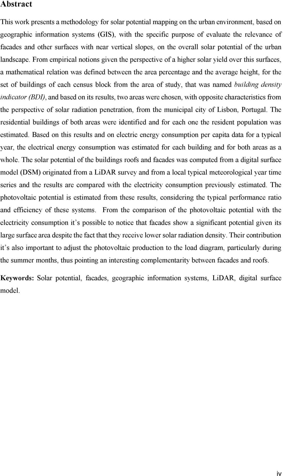 From empirical notions given the perspective of a higher solar yield over this surfaces, a mathematical relation was defined between the area percentage and the average height, for the set of