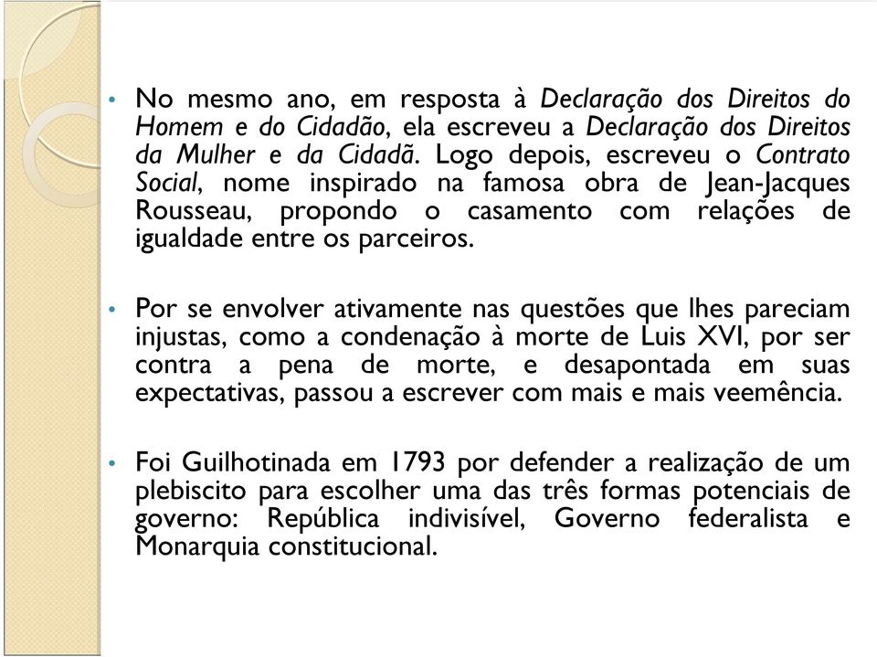 Por se envolver ativamente nas questões que lhes pareciam injustas, como a condenação à morte de Luis XVI, por ser contra a pena de morte, e desapontada em suas expectativas,