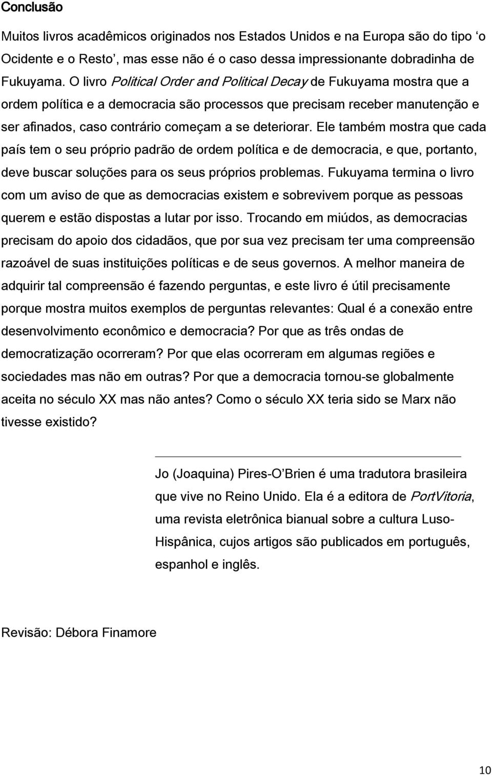 Ele também mostra que cada país tem o seu próprio padrão de ordem política e de democracia, e que, portanto, deve buscar soluções para os seus próprios problemas.