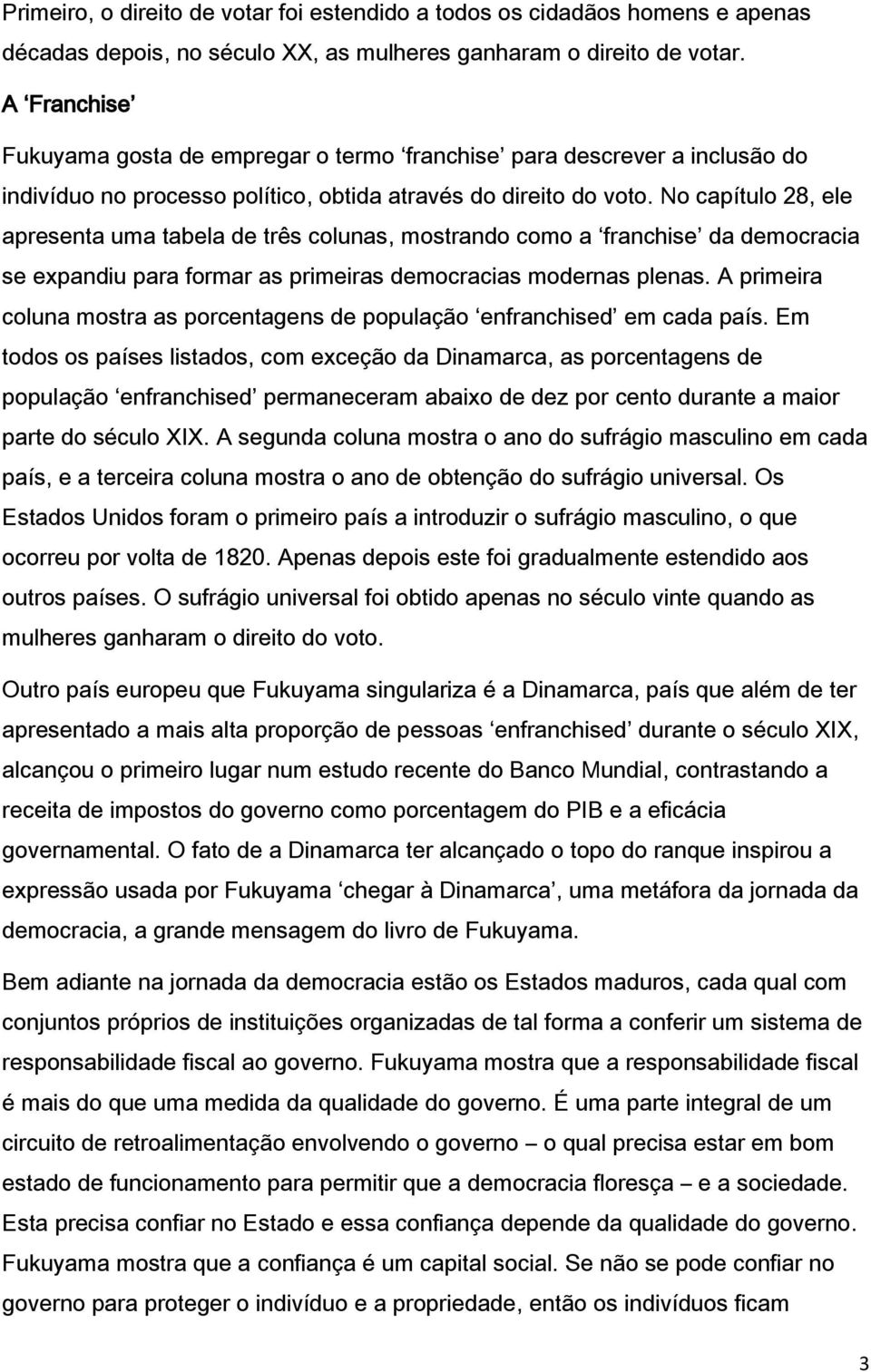 No capítulo 28, ele apresenta uma tabela de três colunas, mostrando como a franchise da democracia se expandiu para formar as primeiras democracias modernas plenas.