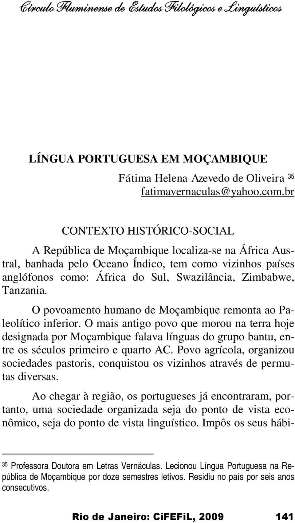 Tanzania. O povoamento humano de Moçambique remonta ao Paleolítico inferior.