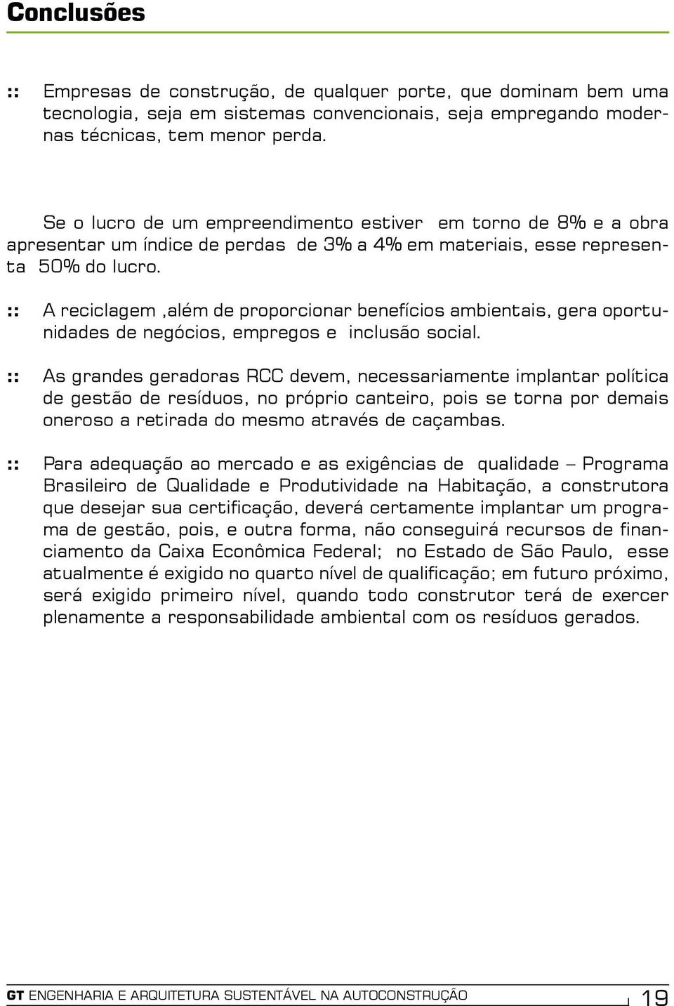 :: A reciclagem,além de proporcionar benefícios ambientais, gera oportunidades de negócios, empregos e inclusão social.