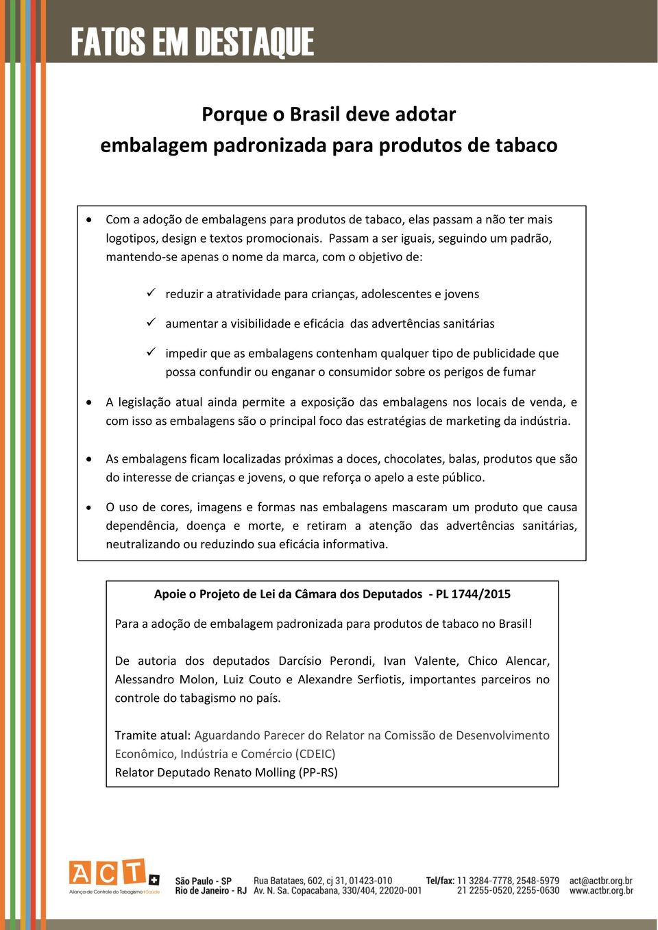 advertências sanitárias impedir que as embalagens contenham qualquer tipo de publicidade que possa confundir ou enganar o consumidor sobre os perigos de fumar A legislação atual ainda permite a