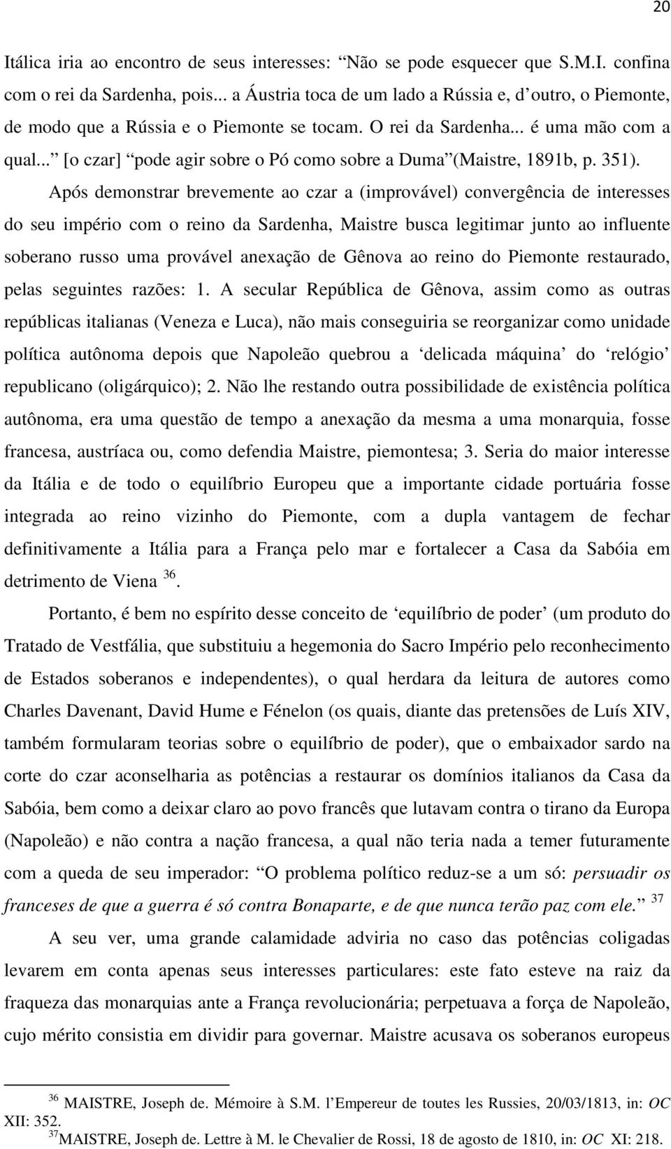 .. [o czar] pode agir sobre o Pó como sobre a Duma (Maistre, 1891b, p. 351).