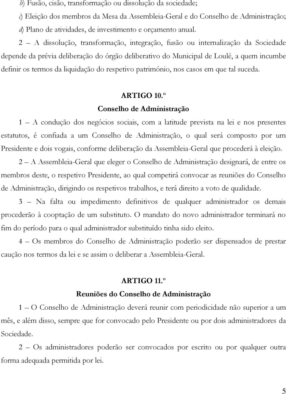 liquidação do respetivo património, nos casos em que tal suceda. ARTIGO 10.