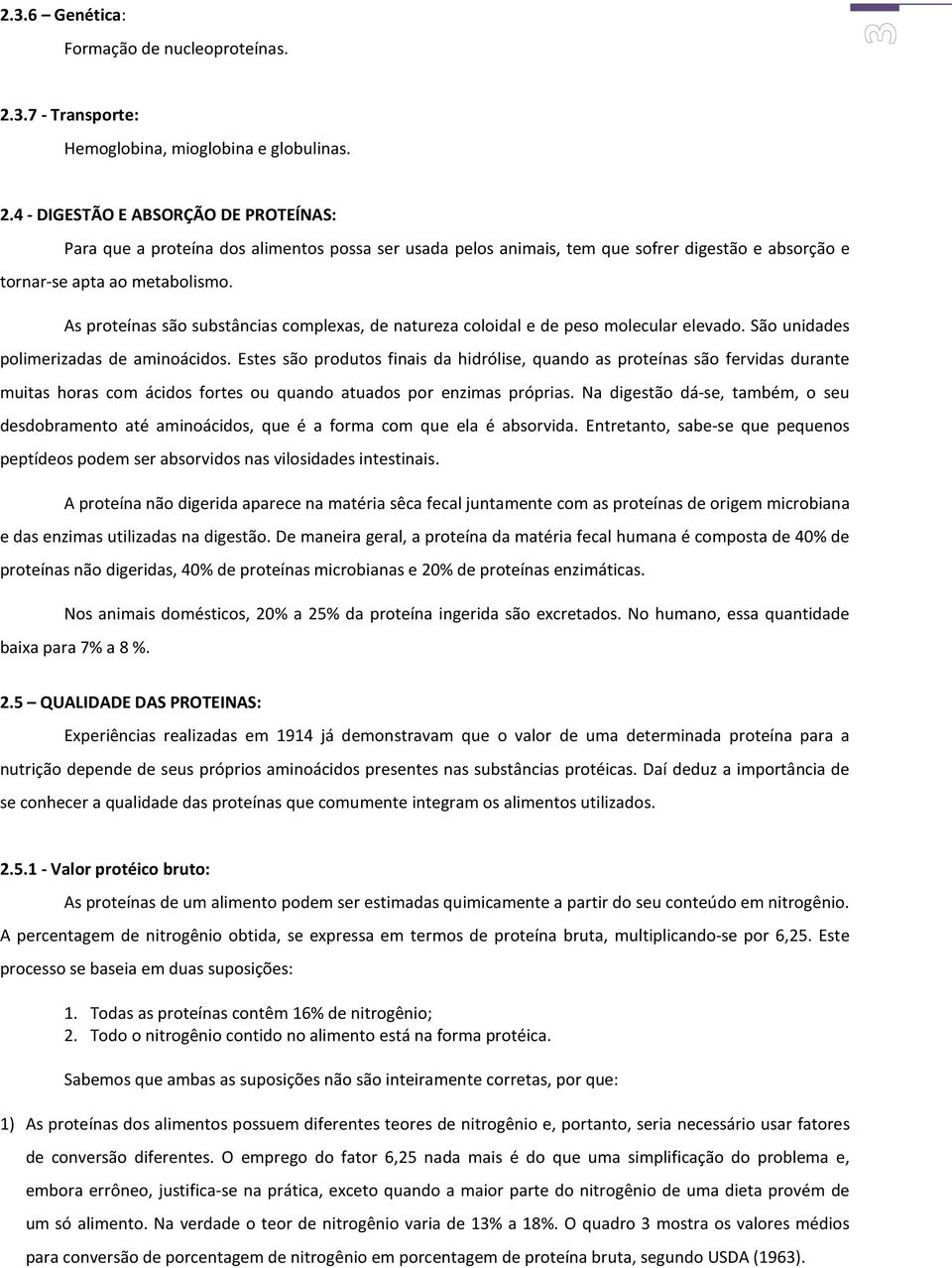 4 - DIGESTÃO E ABSORÇÃO DE PROTEÍNAS: Para que a proteína dos alimentos possa ser usada pelos animais, tem que sofrer digestão e absorção e tornar-se apta ao metabolismo.