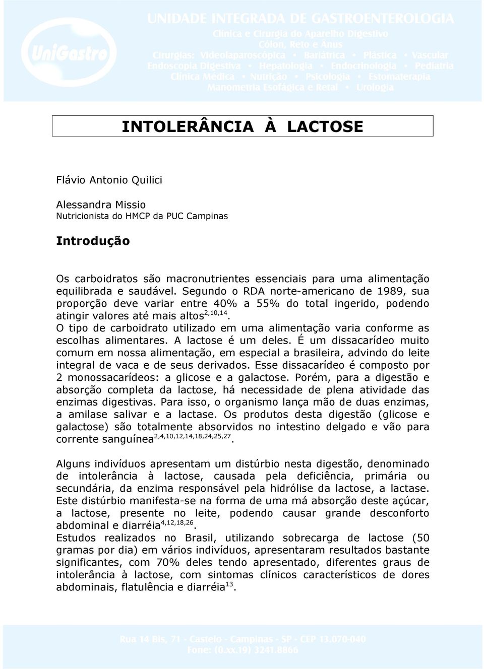 O tipo de carboidrato utilizado em uma alimentação varia conforme as escolhas alimentares. A lactose é um deles.