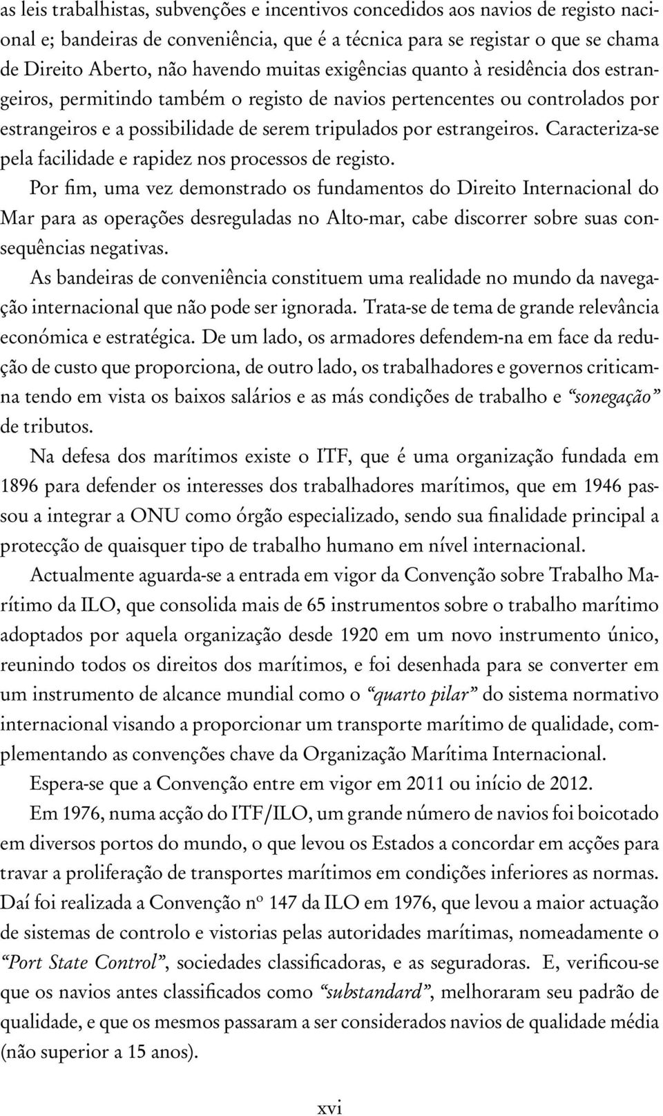 Caracteriza-se pela facilidade e rapidez nos processos de registo.