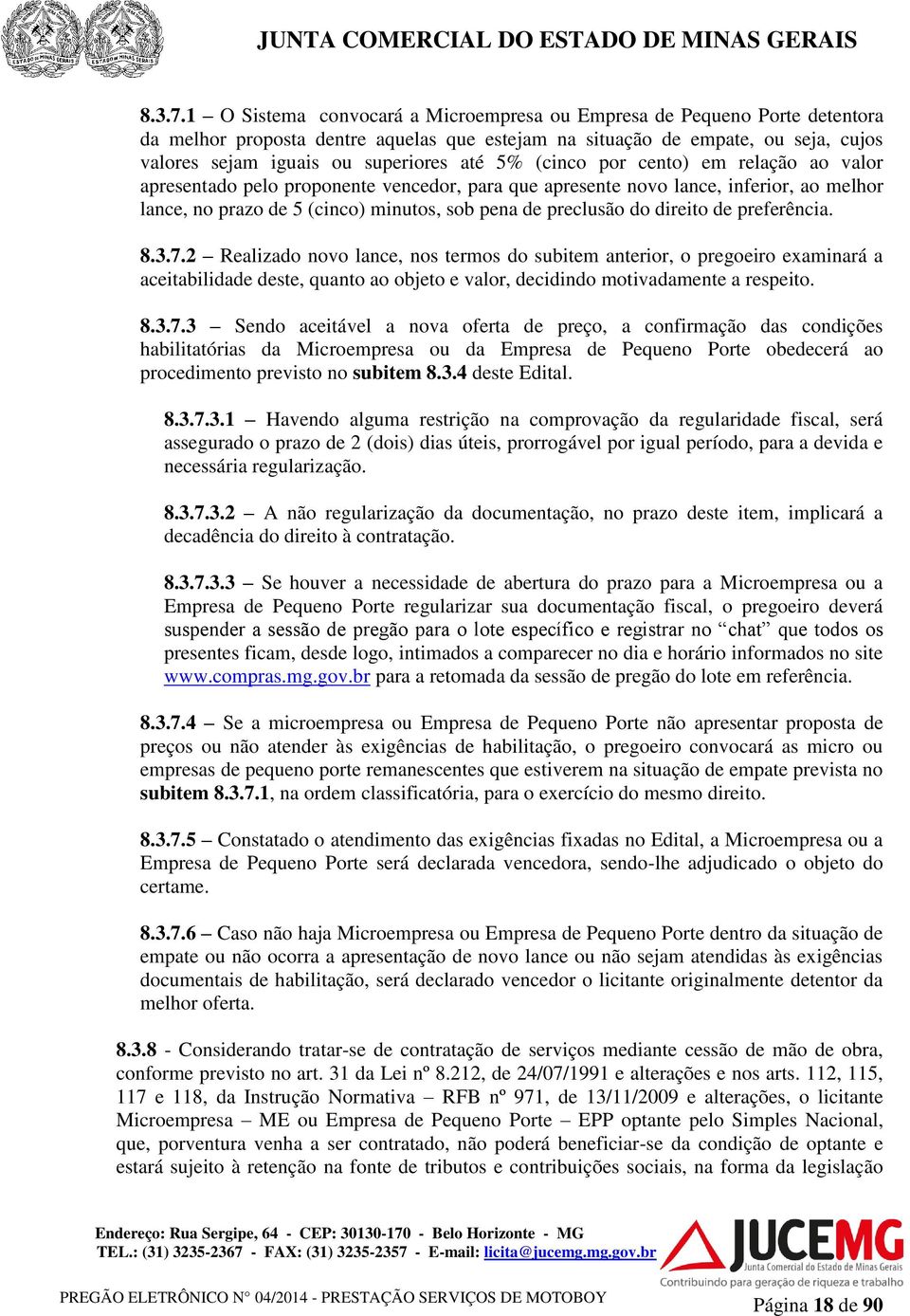 5% (cinco por cento) em relação ao valor apresentado pelo proponente vencedor, para que apresente novo lance, inferior, ao melhor lance, no prazo de 5 (cinco) minutos, sob pena de preclusão do