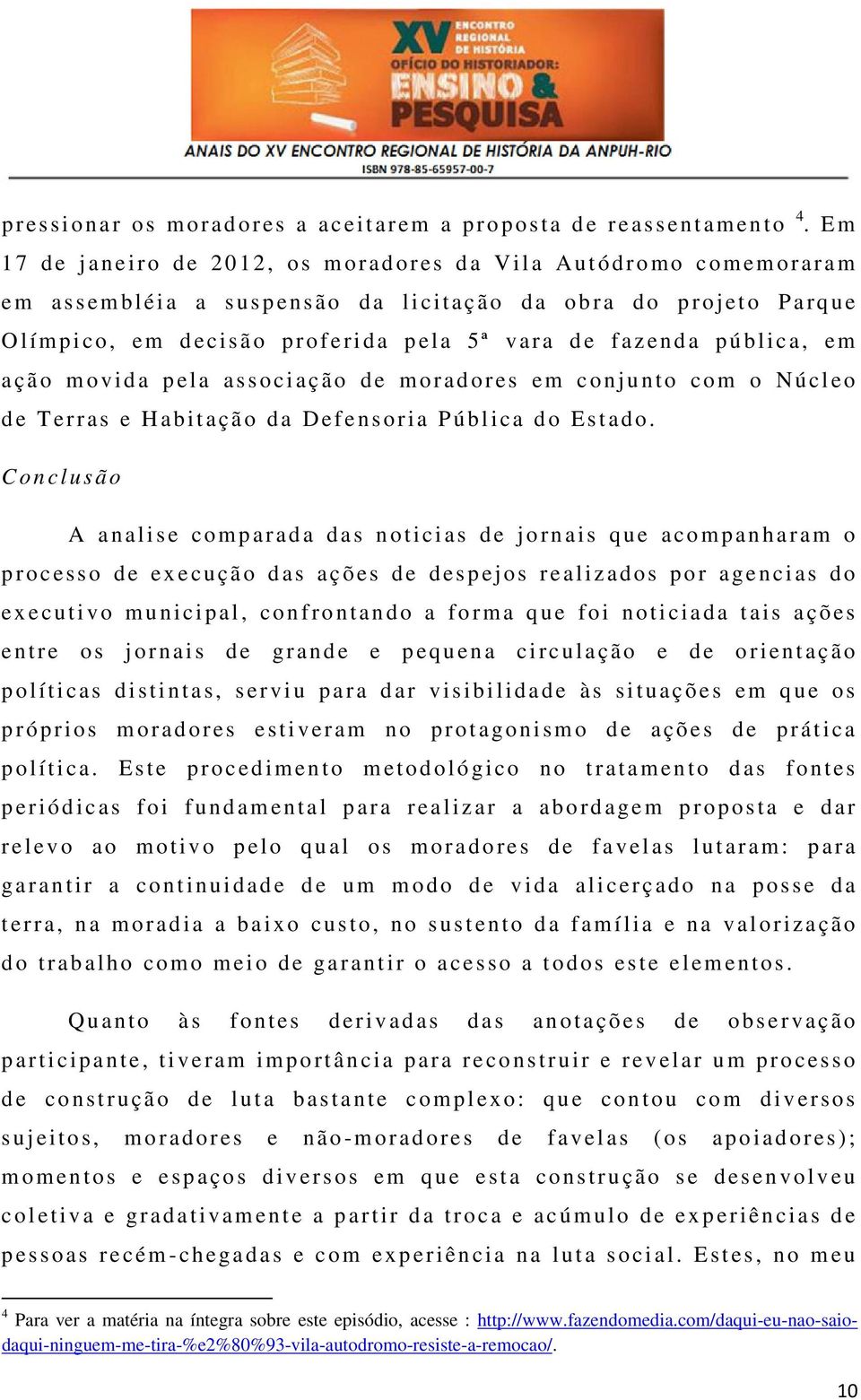 ri d a p el a 5ª vara d e f azenda pública, em a ç ã o m ovida p el a a s soci a ç ã o d e moradores em c o njunto c om o Nú cl eo d e Terras e H ab itação da Defensoria Pública do Estad o.