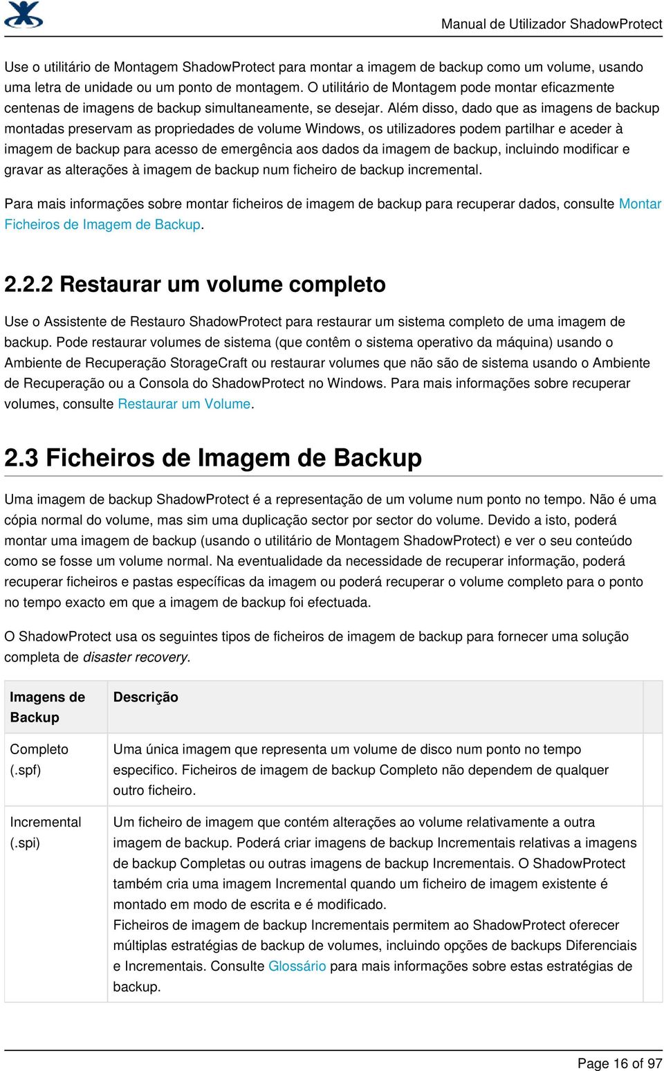 Além disso, dado que as imagens de backup montadas preservam as propriedades de volume Windows, os utilizadores podem partilhar e aceder à imagem de backup para acesso de emergência aos dados da