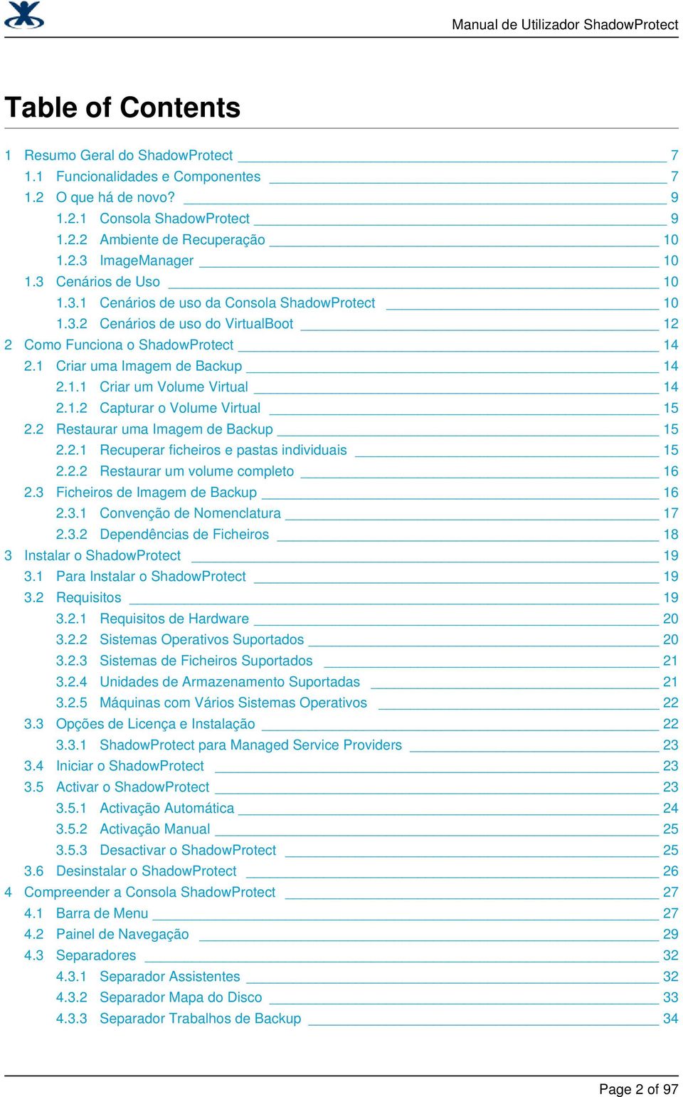 1.2 Capturar o Volume Virtual 15 2.2 Restaurar uma Imagem de Backup 15 2.2.1 Recuperar ficheiros e pastas individuais 15 2.2.2 Restaurar um volume completo 16 2.3 Ficheiros de Imagem de Backup 16 2.3.1 Convenção de Nomenclatura 17 2.