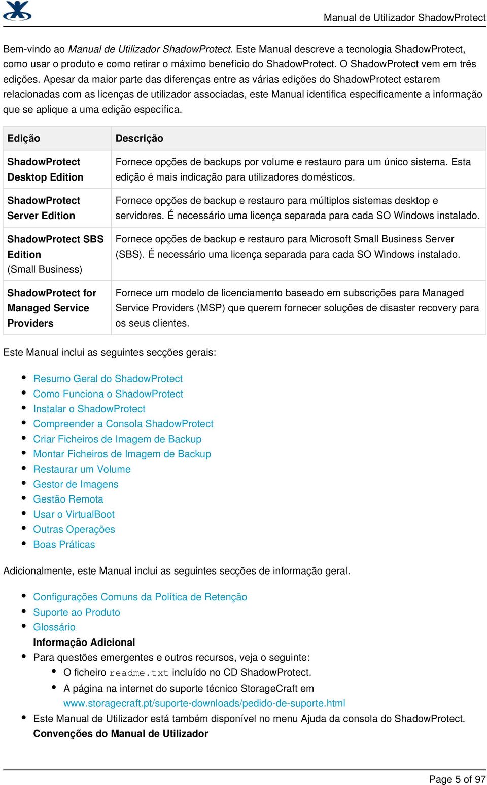 Apesar da maior parte das diferenças entre as várias edições do ShadowProtect estarem relacionadas com as licenças de utilizador associadas, este Manual identifica especificamente a informação que se