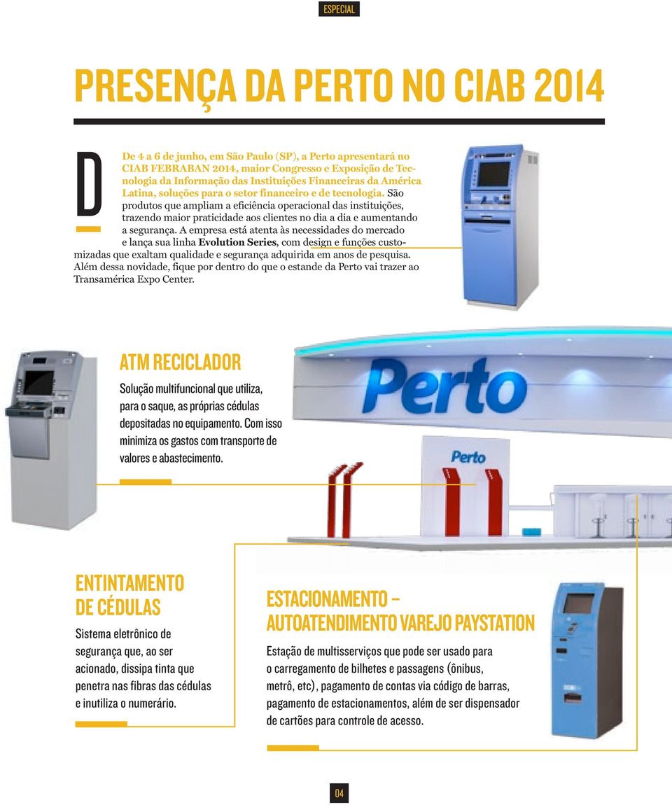 São produtos que ampliam a eficiência operacional das instituições, trazendo maior praticidade aos clientes no dia a dia e aumentando a segurança.