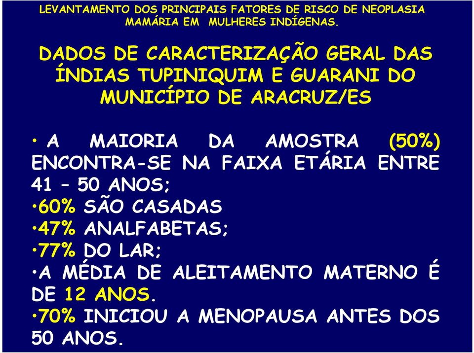 ETÁRIA ENTRE 41 50 ANOS; 60% SÃO CASADAS 47% ANALFABETAS; 77% DO LAR; A