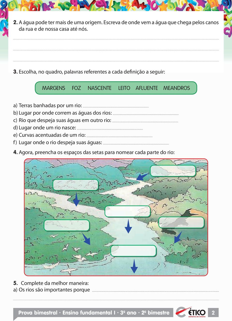 que despeja suas águas em outro rio: d) ugar onde um rio nasce: e) urvas acentuadas de um rio: f) ugar onde o rio despeja suas águas: 4.