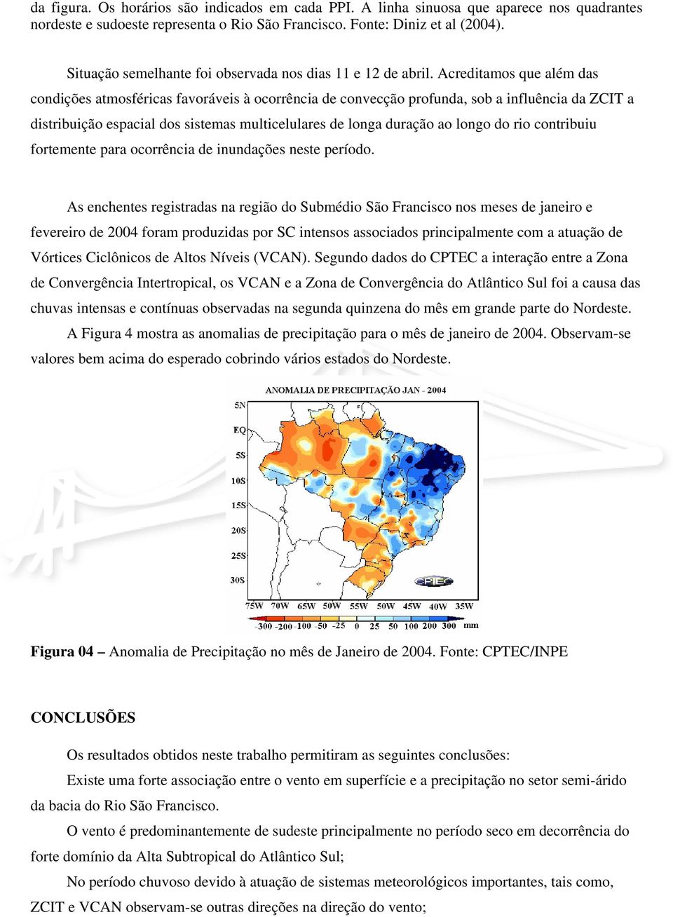 Acreditamos que além das condições atmosféricas favoráveis à ocorrência de convecção profunda, sob a influência da ZCIT a distribuição espacial dos sistemas multicelulares de longa duração ao longo