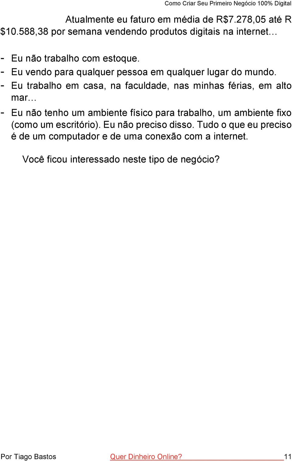 - Eu vendo para qualquer pessoa em qualquer lugar do mundo.