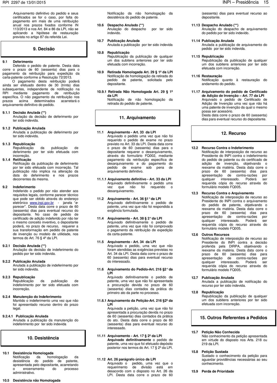 Desta data corre o prazo de 60 (sessenta) dias para o pagamento da retribuição para expedição da carta-patente conforme a Resolução 72/2013.