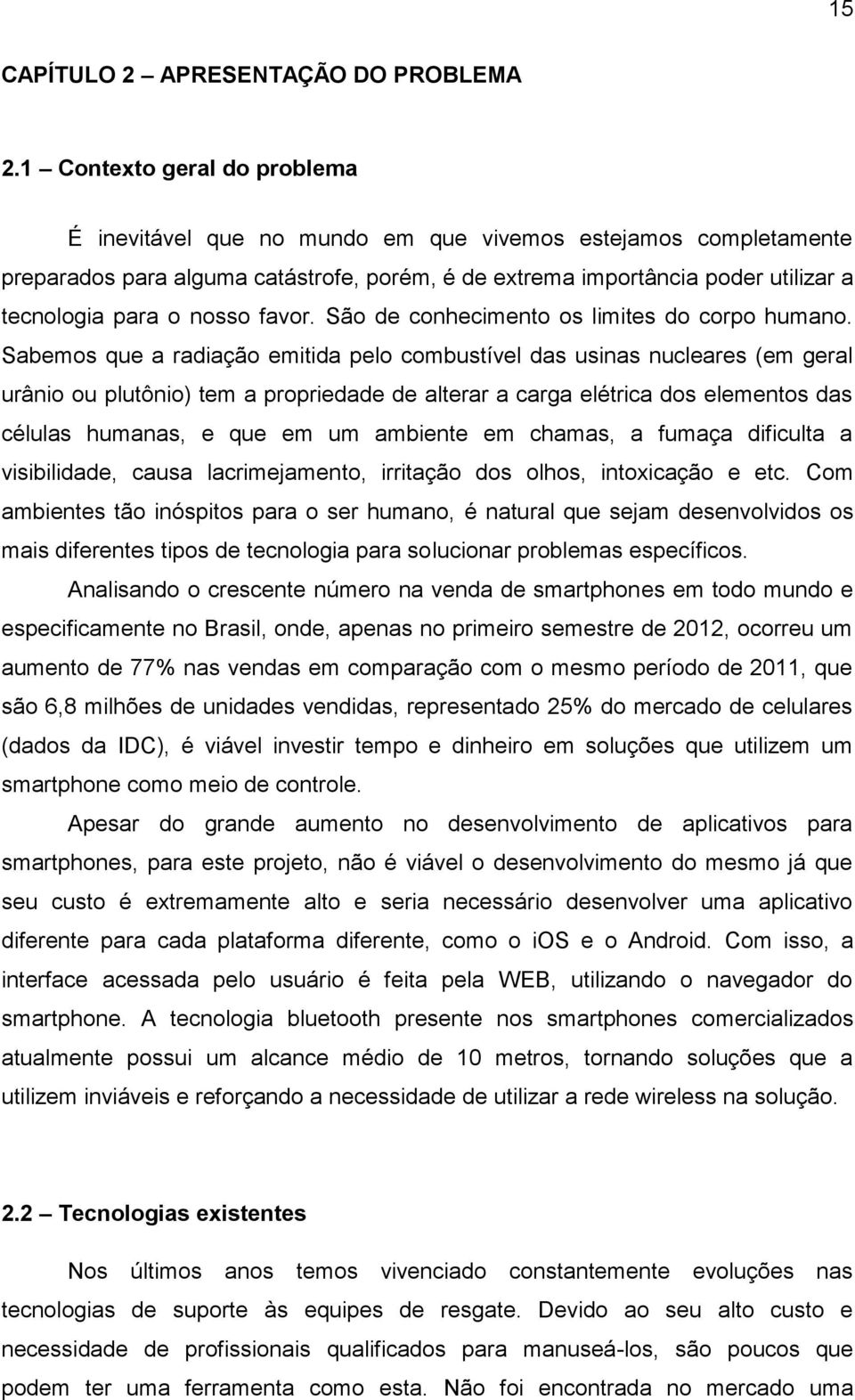 nosso favor. São de conhecimento os limites do corpo humano.