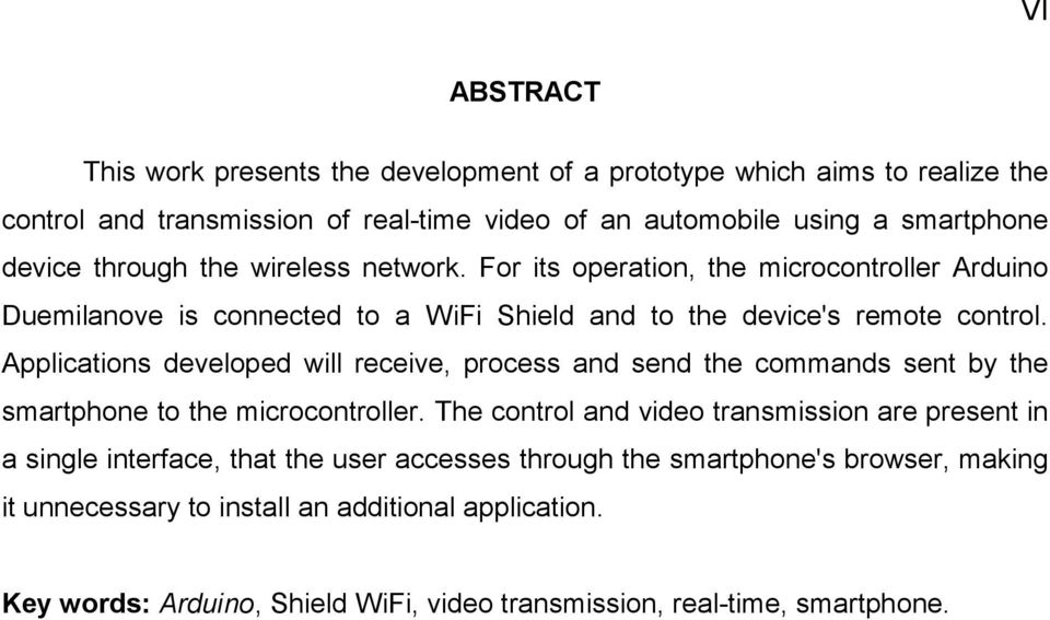 Applications developed will receive, process and send the commands sent by the smartphone to the microcontroller.