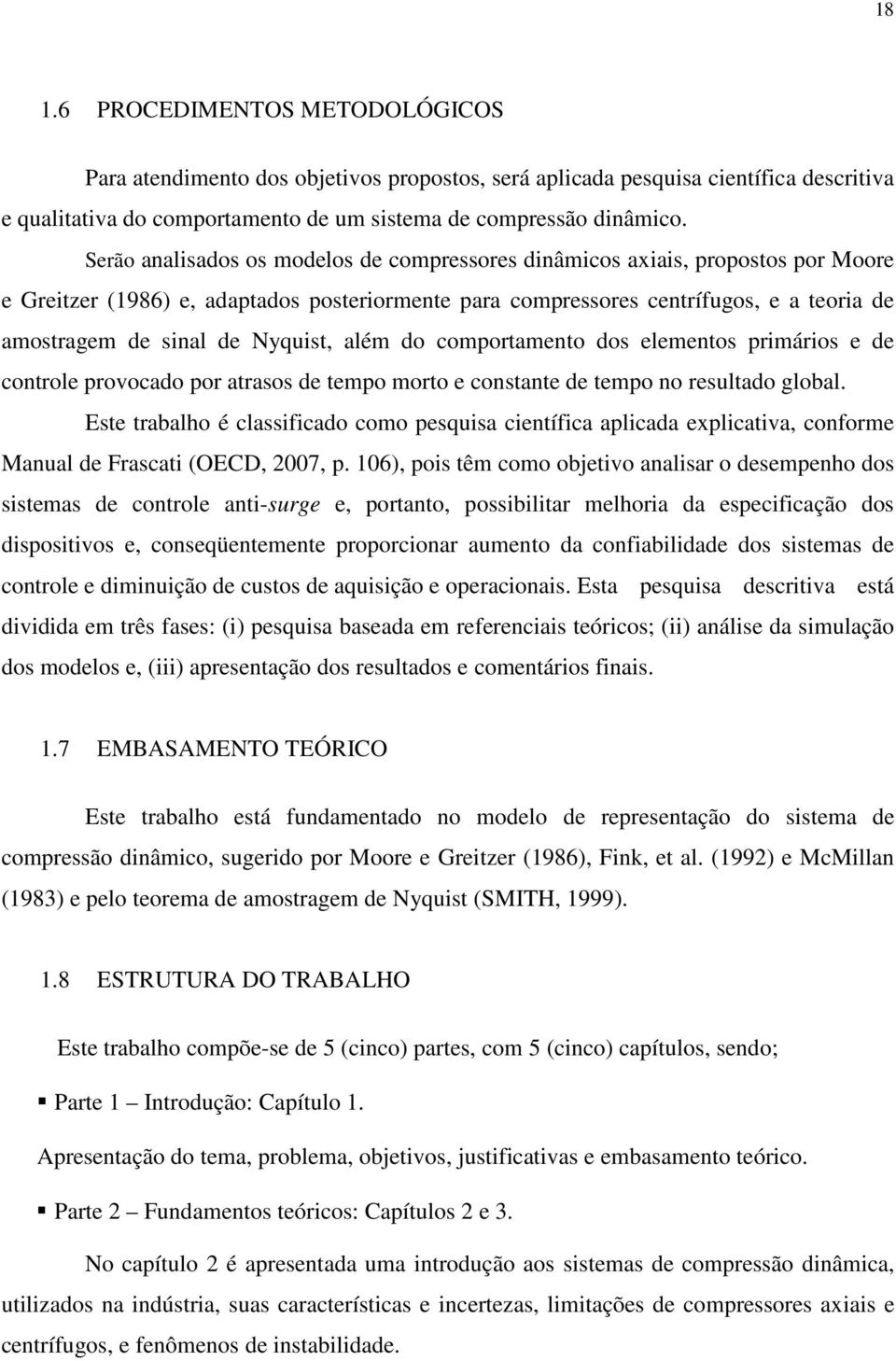 Nyquist, além do comportamento dos elementos primários e de controle provocado por atrasos de tempo morto e constante de tempo no resultado global.