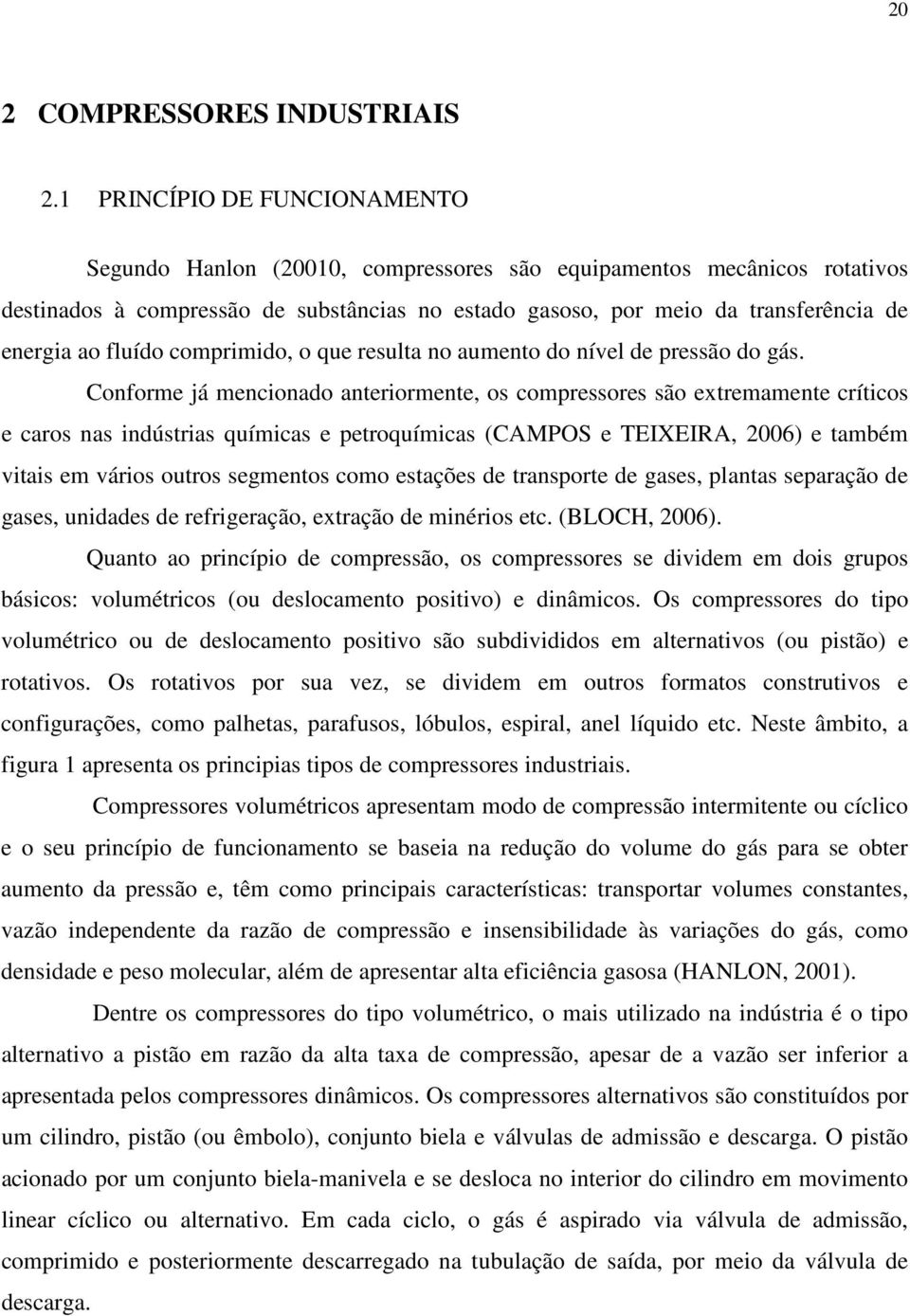 fluído comprimido, o que resulta no aumento do nível de pressão do gás.