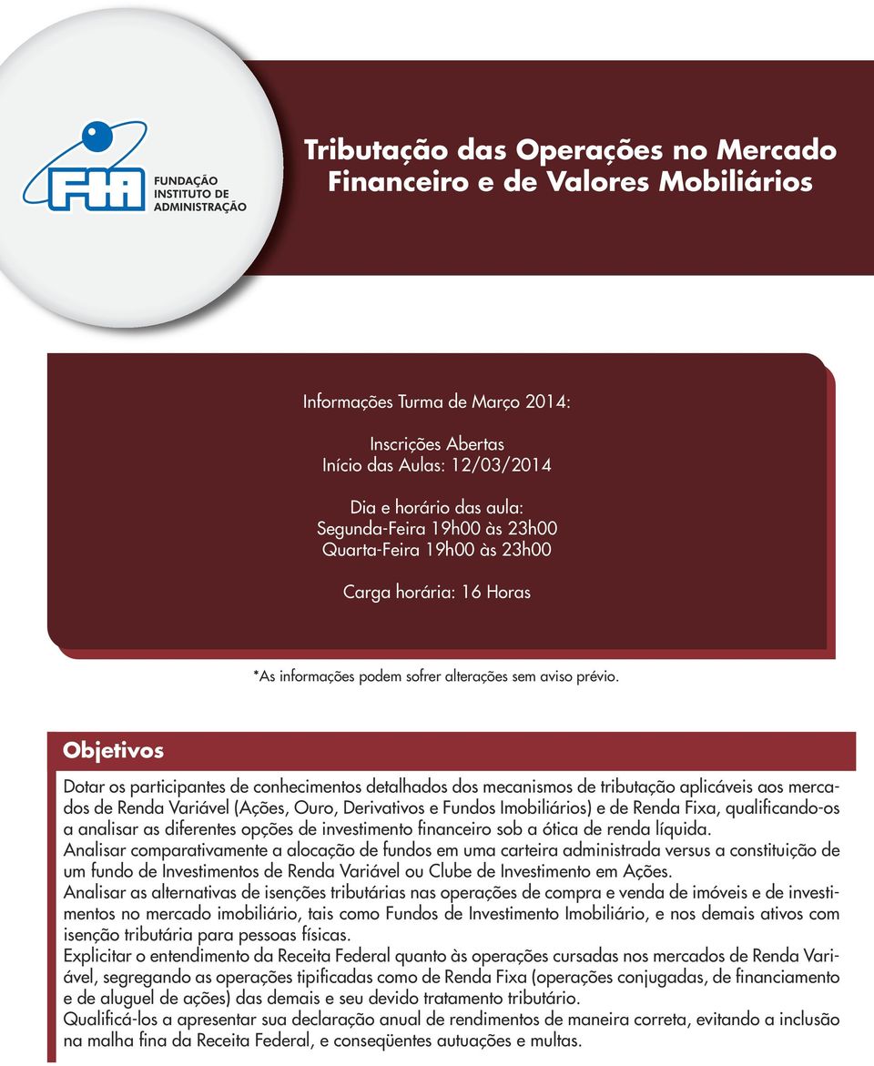 Objetivos Dotar os participantes de conhecimentos detalhados dos mecanismos de tributação aplicáveis aos mercados de Renda Variável (Ações, Ouro, Derivativos e Fundos Imobiliários) e de Renda Fixa,