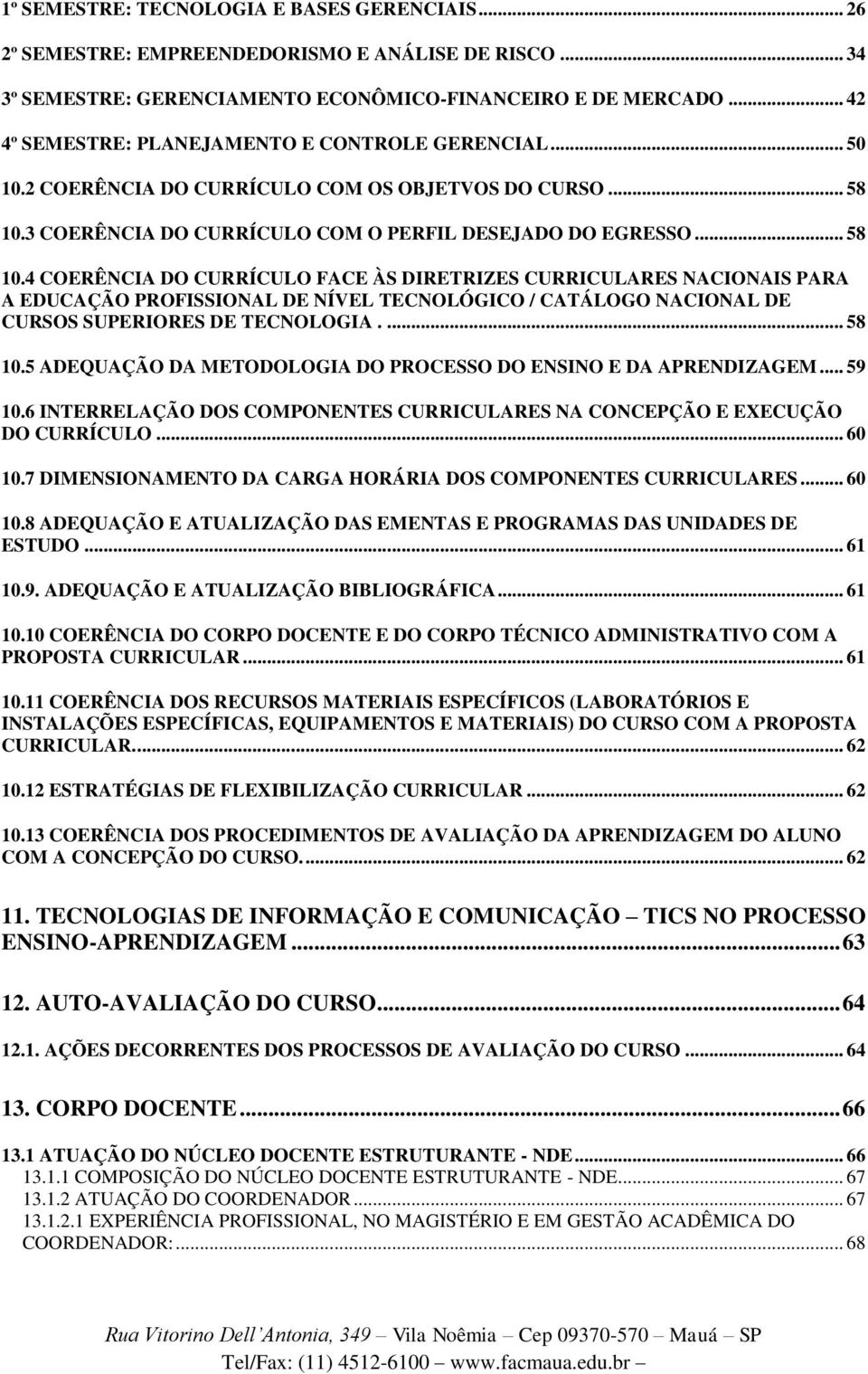 3 COERÊNCIA DO CURRÍCULO COM O PERFIL DESEJADO DO EGRESSO... 58 10.