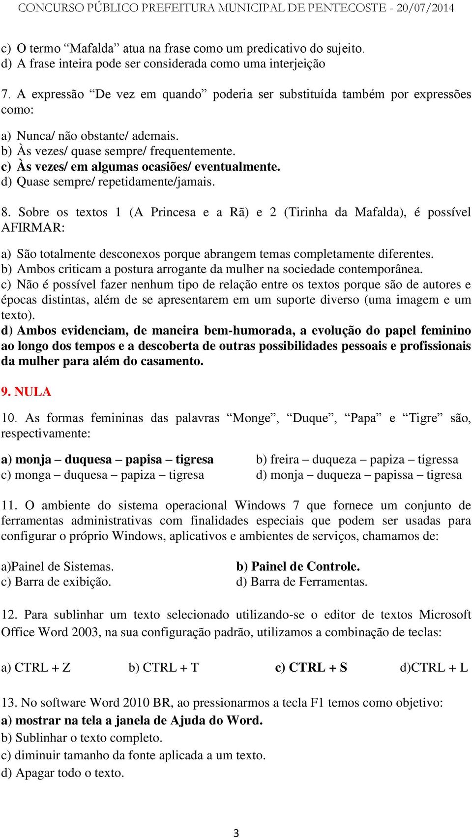 c) Às vezes/ em algumas ocasiões/ eventualmente. d) Quase sempre/ repetidamente/jamais. 8.