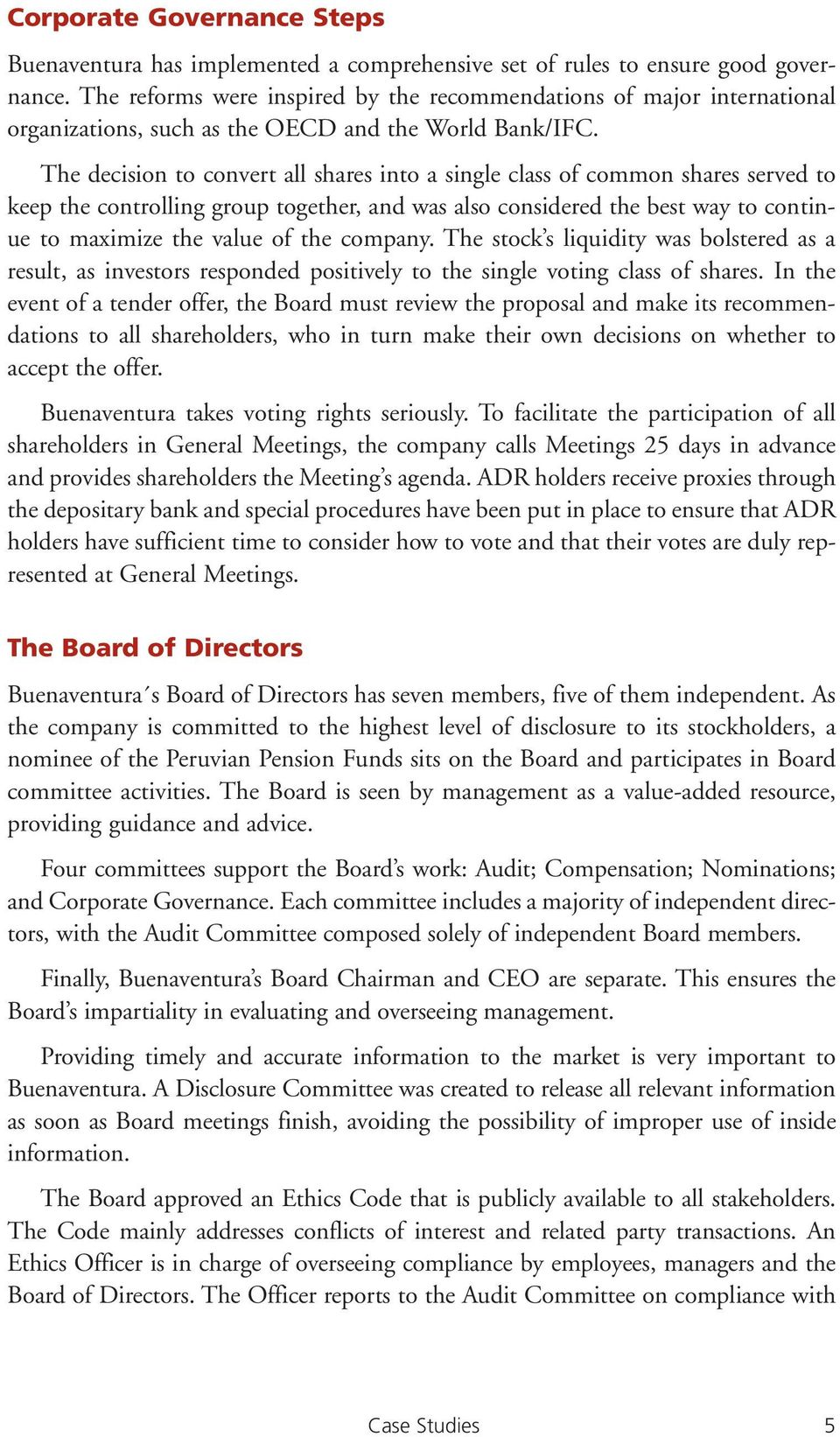 The decision to convert all shares into a single class of common shares served to keep the controlling group together, and was also considered the best way to continue to maximize the value of the