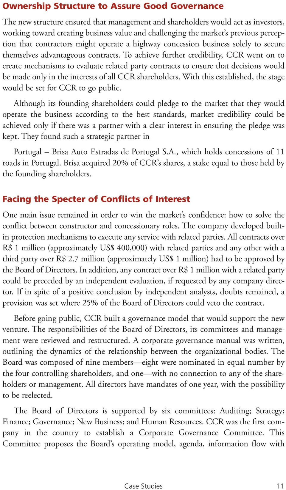 To achieve further credibility, CCR went on to create mechanisms to evaluate related party contracts to ensure that decisions would be made only in the interests of all CCR shareholders.