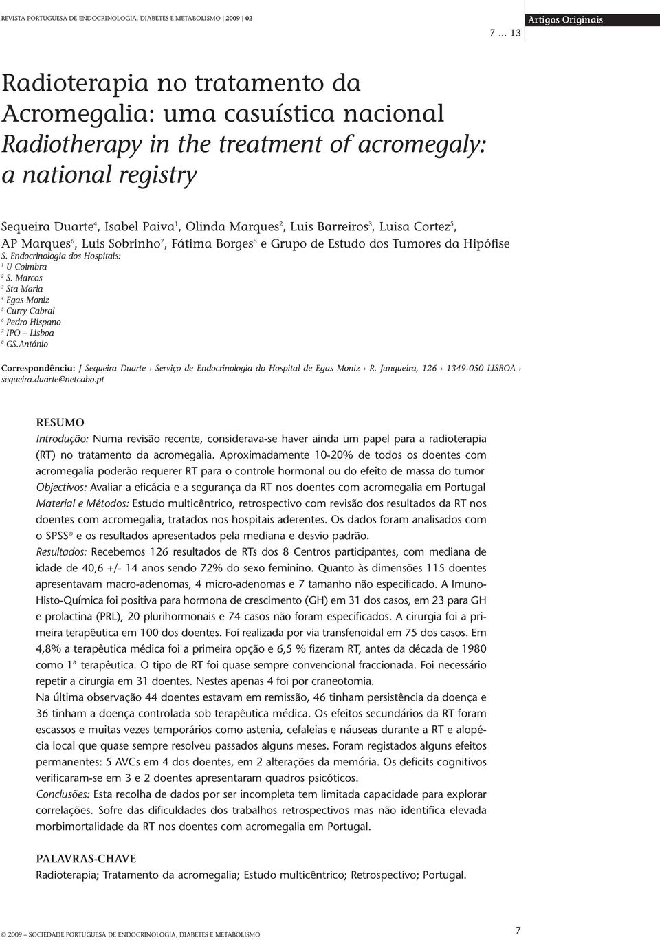 Marques 2, Luis Barreiros 3, Luisa Cortez 5, AP Marques 6, Luis Sobrinho 7, Fátima Borges 8 e Grupo de Estudo dos Tumores da Hipófise S. Endocrinologia dos Hospitais: 1 U Coimbra 2 S.