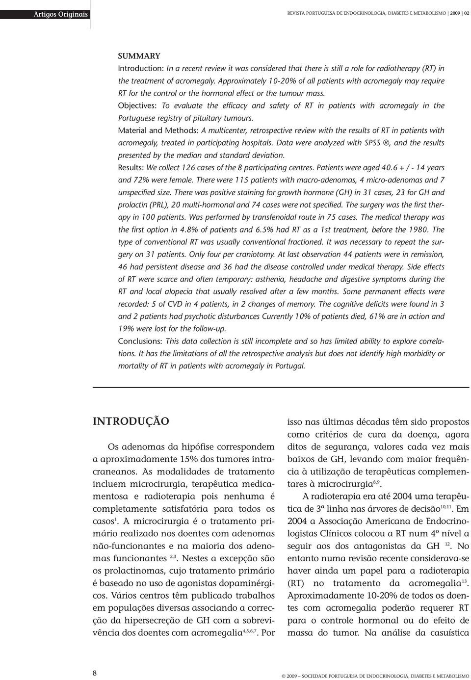 Objectives: To evaluate the efficacy and safety of RT in patients with acromegaly in the Portuguese registry of pituitary tumours.