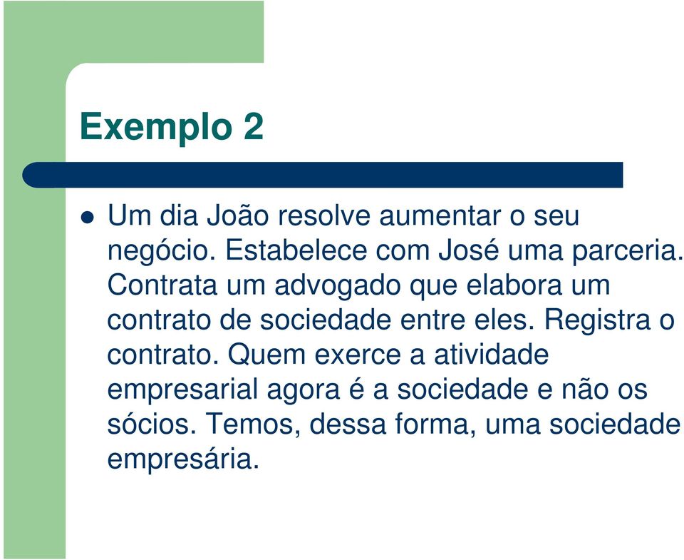 Contrata um advogado que elabora um contrato de sociedade entre eles.