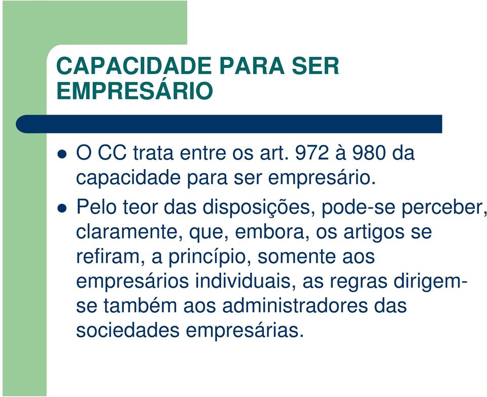 Pelo teor das disposições, pode-se perceber, claramente, que, embora, os