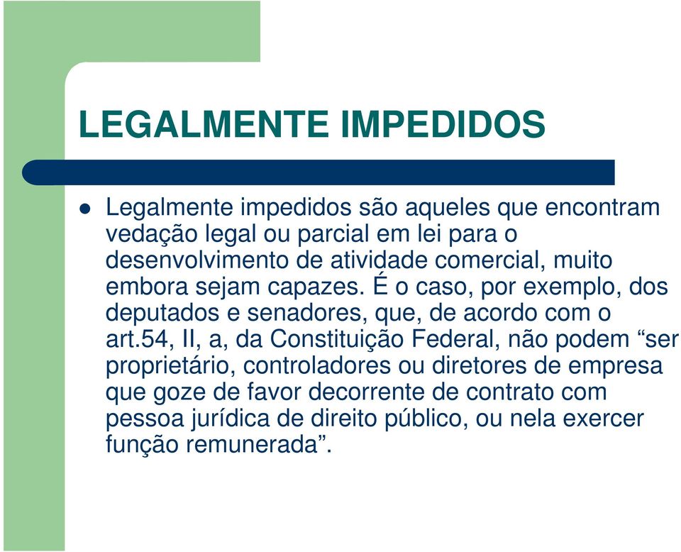 É o caso, por exemplo, dos deputados e senadores, que, de acordo com o art.