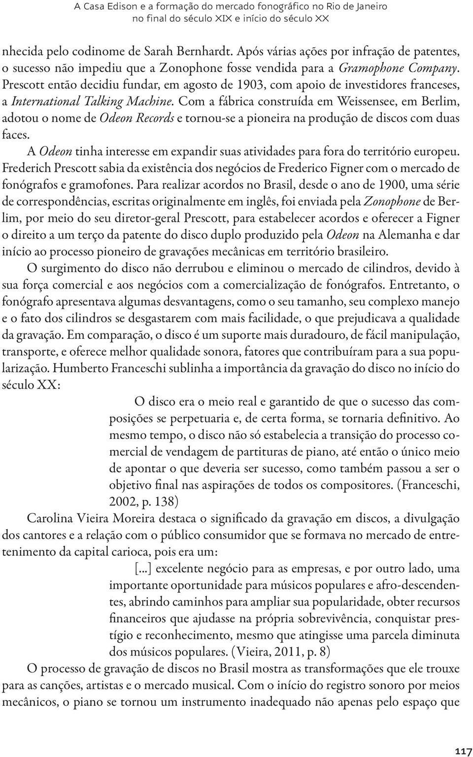 Prescott então decidiu fundar, em agosto de 1903, com apoio de investidores franceses, a International Talking Machine.