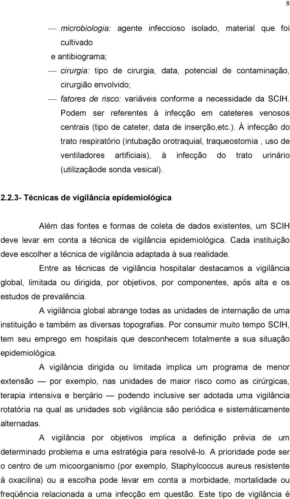 À infecção do trato respiratório (intubação orotraquial, traqueostomia, uso de ventiladores artificiais), à infecção do trato urinário (utilizaçãode sonda vesical). 2.