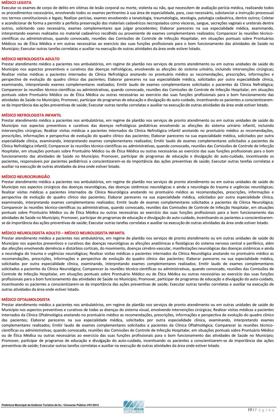 a tanatologia, traumatologia, sexologia, patologia cadavérica, dentre outros; Coletar e acondicionar de forma a permitir a perfeita preservação dos materiais cadavéricos necropsiados como vísceras,