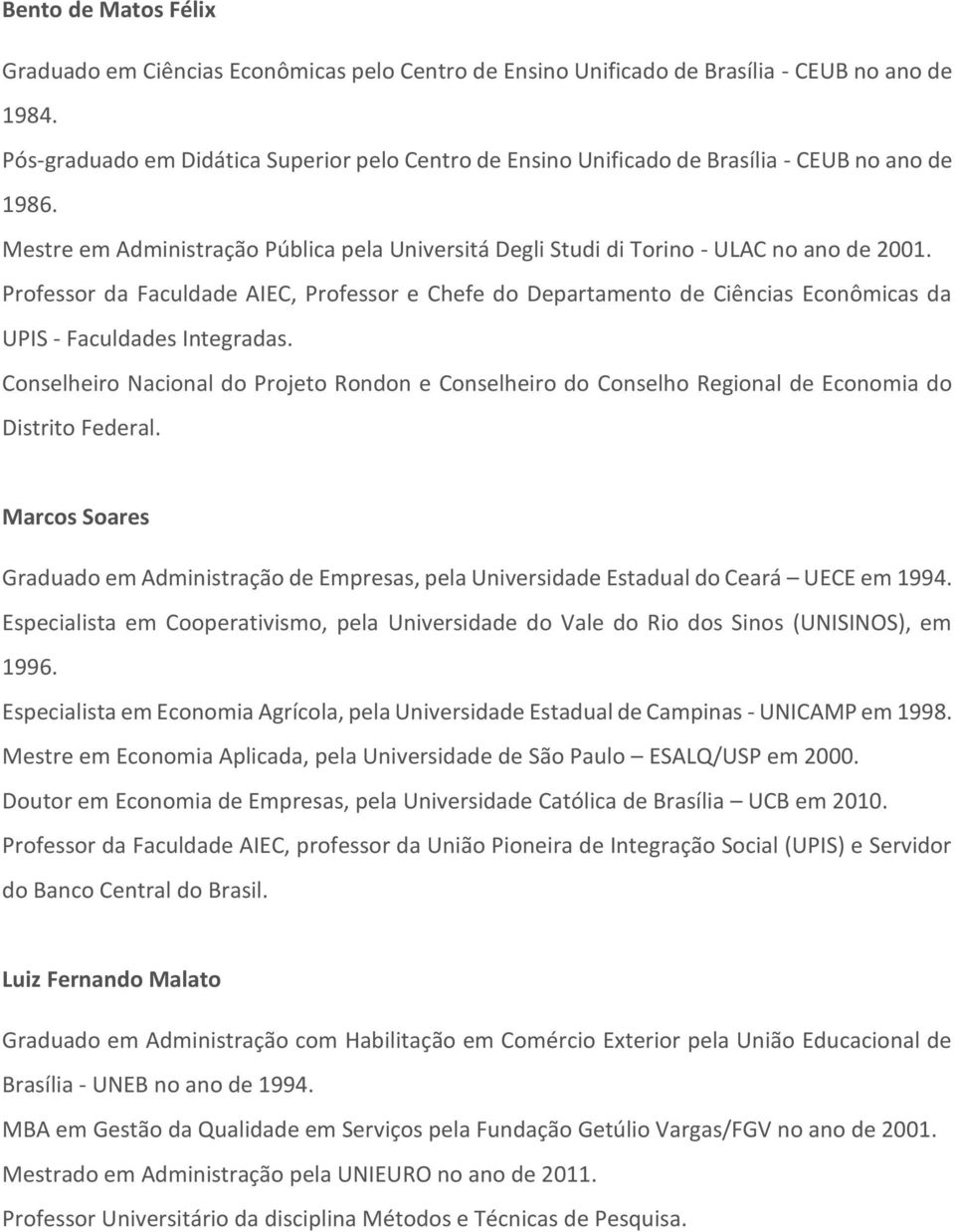 Professor da Faculdade AIEC, Professor e Chefe do Departamento de Ciências Econômicas da UPIS - Faculdades Integradas.