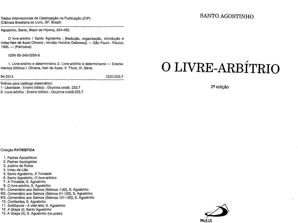 Livre-arbítrio e determinismo 2. Livre-arbítrio e determinismo Ensinamentos bíblicos I. Oliveira, Nair de Assis. II. Título. III. Série. 94-2314 CDD-233.