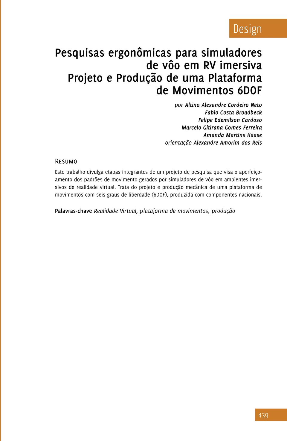 um projeto de pesquisa que visa o aperfeiçoamento dos padrões de movimento gerados por simuladores de vôo em ambientes imersivos de realidade virtual.